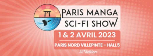 Paris Manga Show & SCI-FI 2023 - parc expo Villepinte