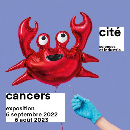 Cancers - expo Cité des sciences et de l'industrie - nouveau visuel