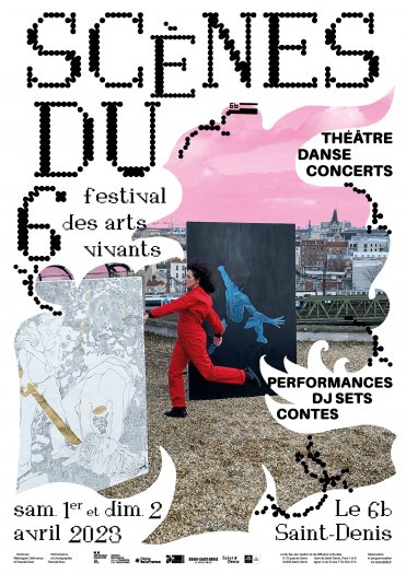 Scènes du 6 - festival d'arts vivants au 6B de Saint-Denis