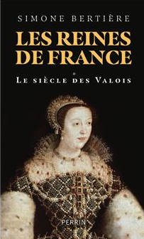 Reines de France, le sièce des valois. Livre auteur Simone Bertière, 2022