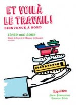 Exposition Et Voil le travail ! anne 2005 - Bienvenue  Bord